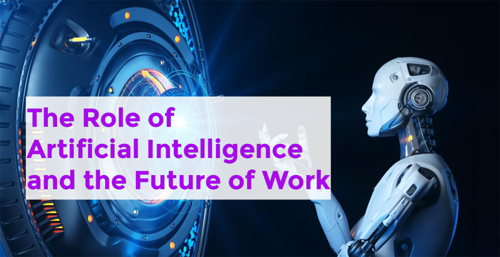 The Role Of Artificial Intelligence And The Future Of Work